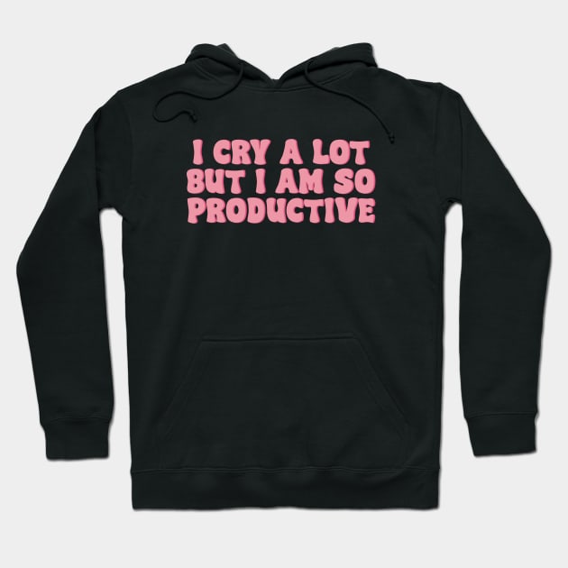 I Cry A Lot But I Am So Productive Stickers Hoodie by QuortaDira